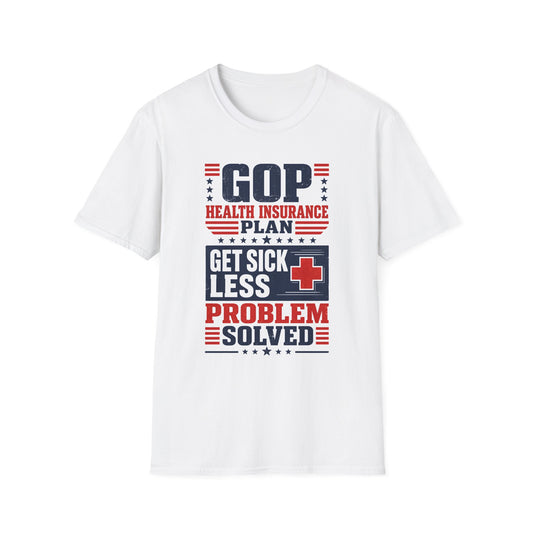 GOP Health Insurance Plan T‑Shirt — "Get Sick, Problem Solved" Political Tee