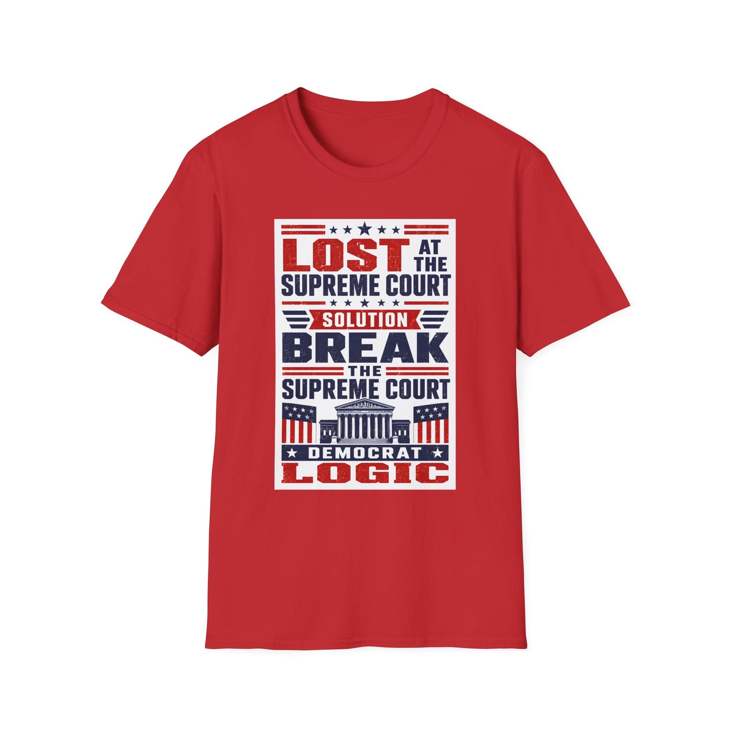 Political T-Shirt — "Lost at the Supreme Court, Solution: Break the Supreme Court" Patriotic Protest Tee