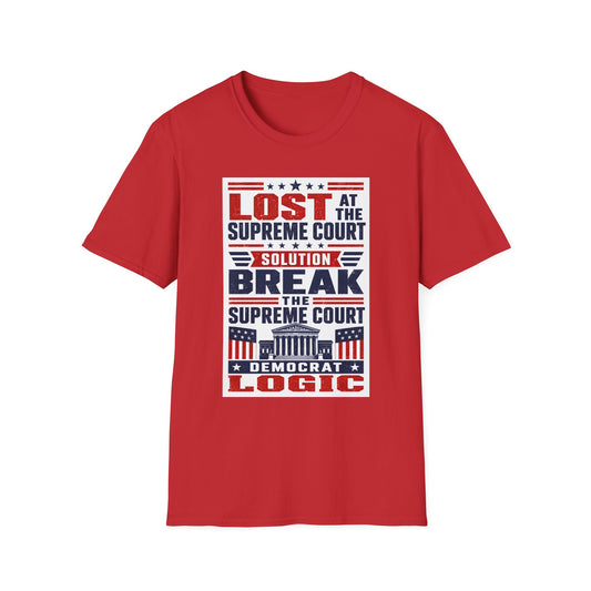 Political T-Shirt — "Lost at the Supreme Court, Solution: Break the Supreme Court" Patriotic Protest Tee