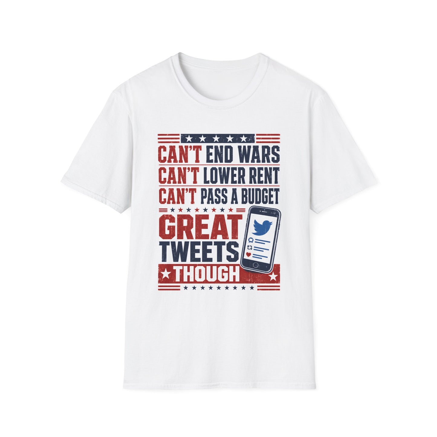 Graphic T-Shirt — "Can't End Wars, Can't Lower Rent, Can't Pass a Budget — Great Tweets Though"