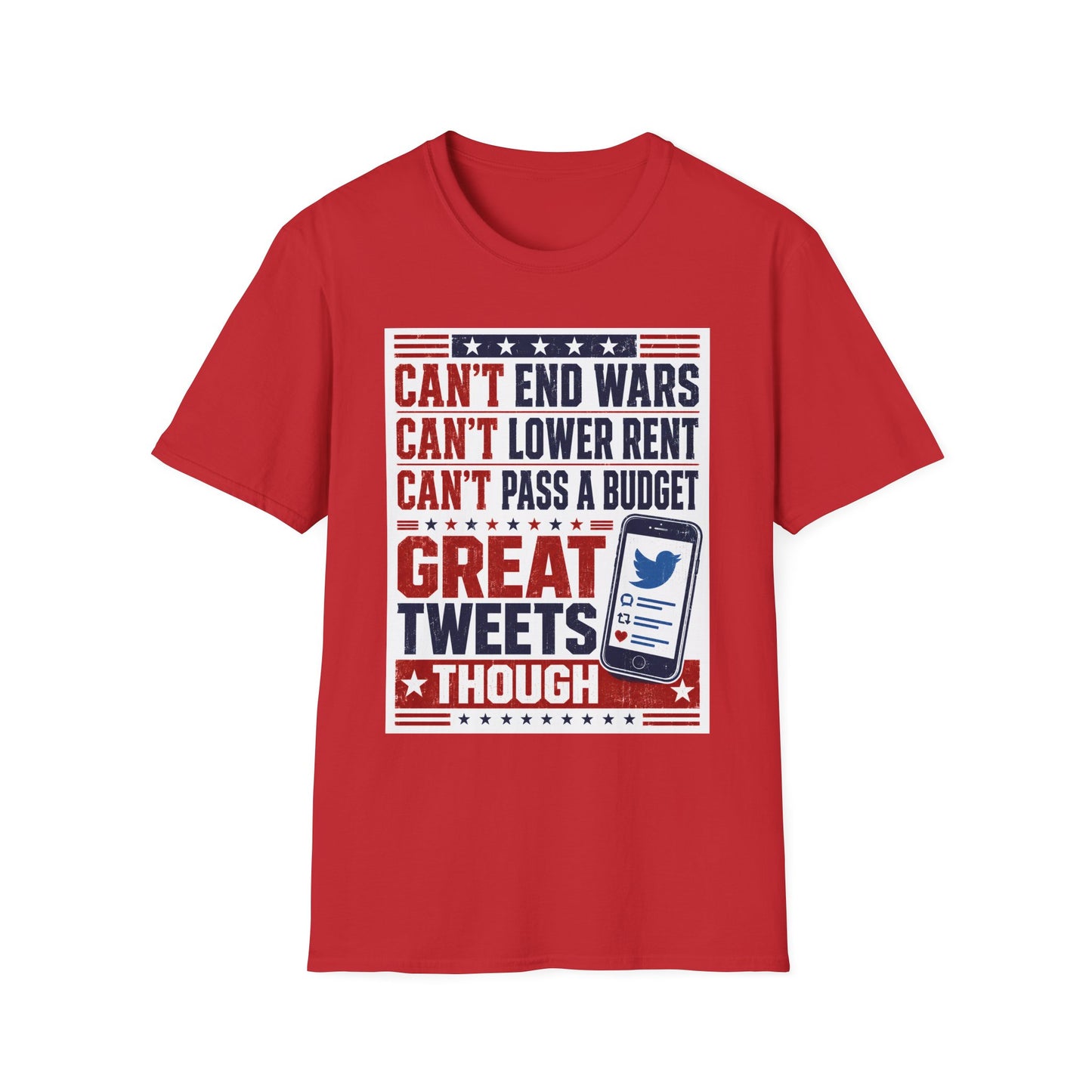 Graphic T-Shirt — "Can't End Wars, Can't Lower Rent, Can't Pass a Budget — Great Tweets Though"