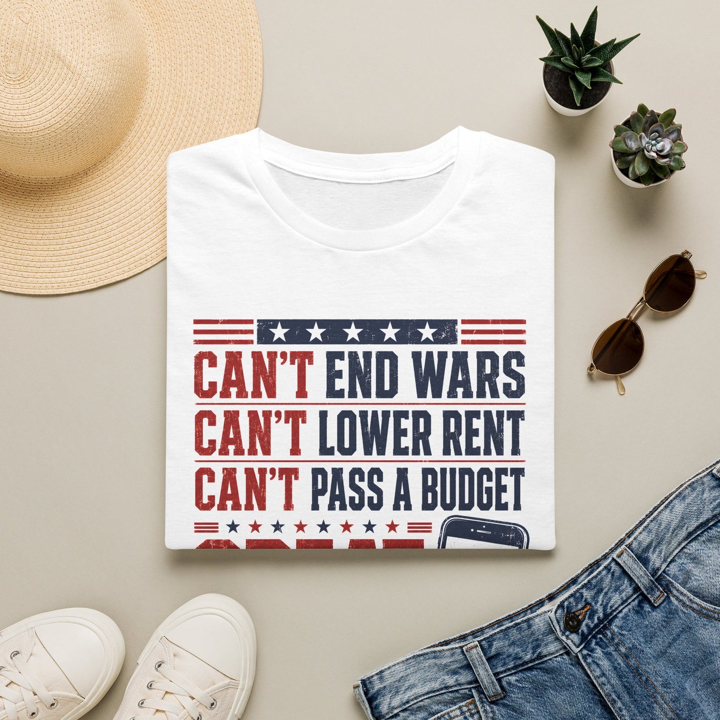 Graphic T-Shirt — "Can't End Wars, Can't Lower Rent, Can't Pass a Budget — Great Tweets Though"