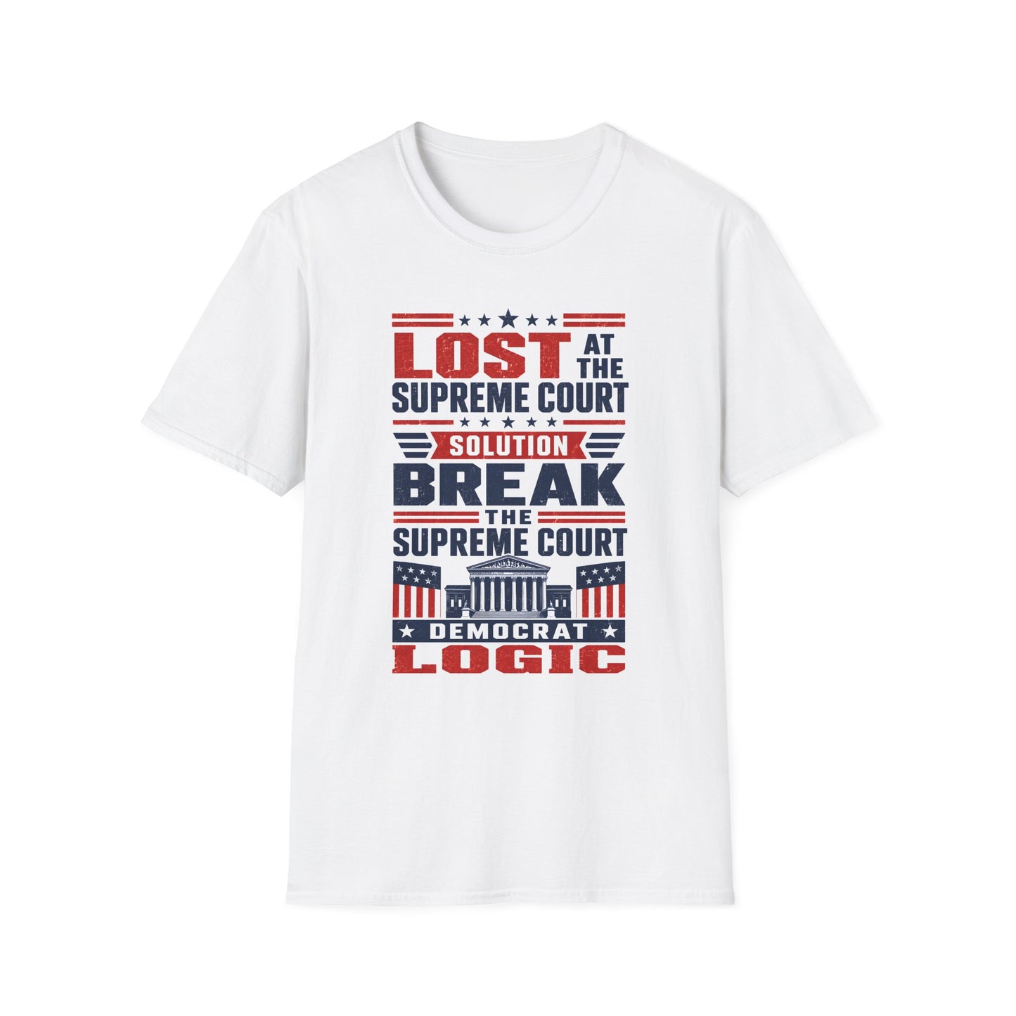Political T-Shirt — "Lost at the Supreme Court, Solution: Break the Supreme Court" Patriotic Protest Tee