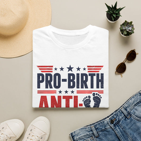 Pro-Birth, Anti-Everything After T-Shirt — Funny Political Pregnancy Statement Tee