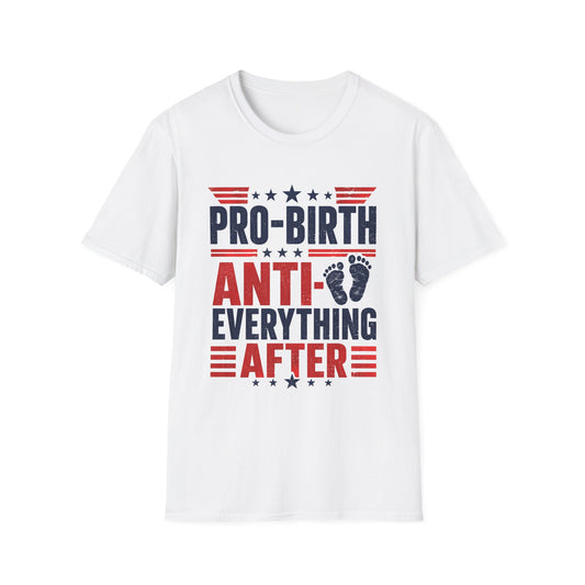 Pro-Birth, Anti-Everything After T-Shirt — Funny Political Pregnancy Statement Tee